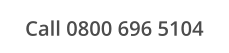 Call 0800 696 5104